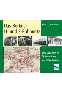 Das Berliner U- und S-Bahnnetz  - Eine Geschichte in Streckenplänen von 1888 bis heute