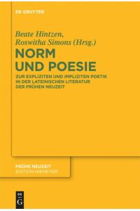 Norm und Poesie  - Zur expliziten und impliziten Poetik in der lateinischen Literatur der Frühen Neuzeit