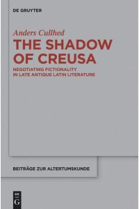 The Shadow of Creusa  - Negotiating Fictionality in Late Antique Latin Literature
