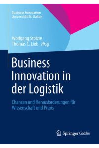 Business Innovation in der Logistik  - Chancen und Herausforderungen für Wissenschaft und Praxis