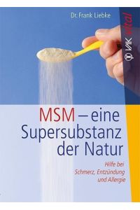 MSM - eine Super-Substanz der Natur  - Hilfe bei Schmerz, Entzündung und Allergie