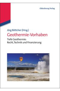 Geothermie-Vorhaben  - Tiefe Geothermie: Recht, Technik und Finanzierung