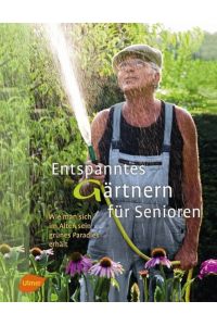 Entspanntes Gärtnern für Senioren  - Wie man sich im Alter sein grünes Paradies erhält