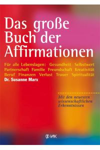 Das große Buch der Affirmationen  - Für alle Lebenslagen: Gesundheit, Selbstwert, Partnerschaft, Familie, Beruf, Trauer ... Mit den neuesten wissenschaftlichen Erkenntnissen!