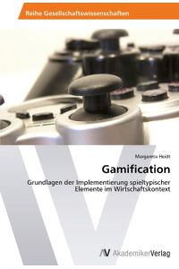 Gamification  - Grundlagen der Implementierung spieltypischer Elemente im Wirtschaftskontext