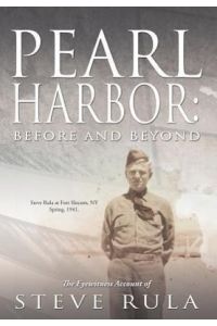 Pearl Harbor  - Before and Beyond: The Eyewitness Account of Steve Rula