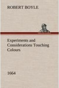 Experiments and Considerations Touching Colours (1664)