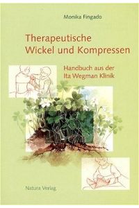 Therapeutische Wickel und Kompressen  - Handbuch aus der Ita Wegman Klinik