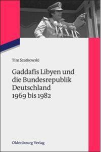 Gaddafis Libyen und die Bundesrepublik Deutschland 1969 bis 1982