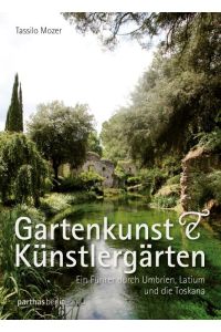 Gartenkunst & Künstlergärten  - Ein Führer durch Umbrien, Latium und die Toskana