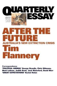 Quarterly Essay 48, After the Future  - Australia's New Extinction Crisis