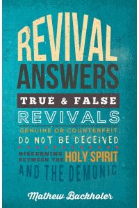 Revival Answers, True and False Revivals, Genuine or Counterfeit  - Do Not Be Deceived, Discerning Between the Holy Spirit and the Demonic