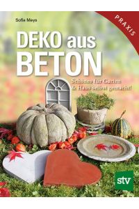 Deko aus Beton  - Schönes für Garten & Haus selbst gemacht!