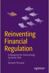 Reinventing Financial Regulation  - A Blueprint for Overcoming Systemic Risk