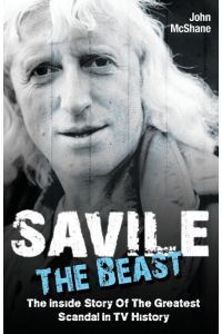 Savile - The Beast  - The Inside Story of the Greatest Scandal in TV History