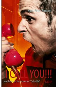 I call you!!!  - eine Satire aus der modernen Call-Hölle