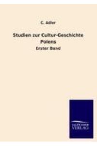 Studien zur Cultur-Geschichte Polens  - Erster Band