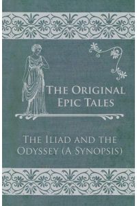 The Original Epic Tales - The Iliad and the Odyssey (A Synopsis)