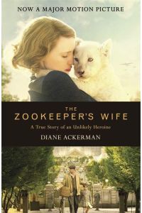 The Zookeeper's Wife  - Atrue Story of an Unlikely Heroine