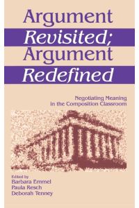 Argument Revisited; Argument Redefined  - Negotiating Meaning in the Composition Classroom