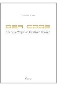 Der Code  - Der neue Weg zum Positiven Denken