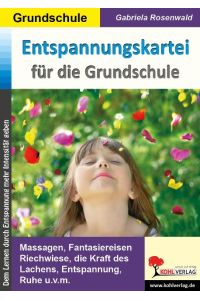 Entspannungskartei für die Grundschule  - Massagen, Fantasiereisen, Riechwiese, die Kraft des Lachens, Entspannung, Ruhe ...