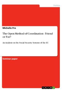 The Open Method of Coordination - Friend or Foe?  - An Analysis on the Social Security Systems of the EU
