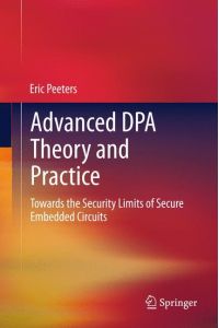 Advanced DPA Theory and Practice  - Towards the Security Limits of Secure Embedded Circuits