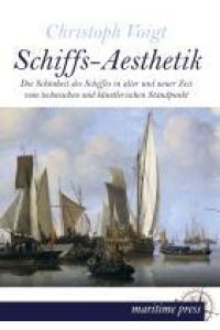 Schiffs-Aesthetik  - Die Schönheit des Schiffes in alter und neuer Zeit vom technischen und künstlerischen Standpunkt