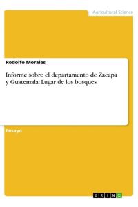 Informe sobre el departamento de Zacapa y Guatemala: Lugar de los bosques