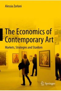The Economics of Contemporary Art  - Markets, Strategies and Stardom