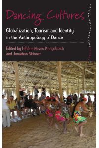 Dancing Cultures  - Globalization, Tourism and Identity in the Anthropology of Dance