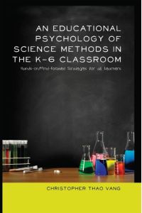 An Educational Psychology of Science Methods in the K-6 Classroom  - Hands-on/Mind-Focused Strategies for all Learners