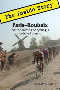 Paris-Roubaix, The Inside Story  - All the bumps of cycling's cobbled classic
