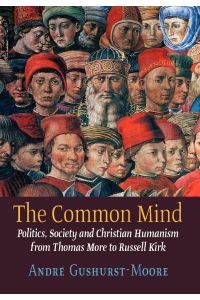 The Common Mind  - Politics, Society and Christian Humanism from Thomas More to Russell Kirk