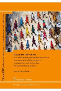 Raum im (Hör-)Film  - Zur Wahrnehmung und Repräsentation von räumlichen Informationen in deutschen und türkischen Audiodeskriptionstexten