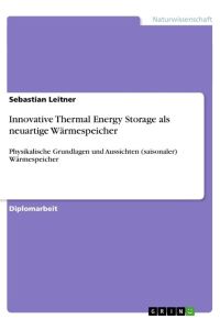 Innovative Thermal Energy Storage als neuartige Wärmespeicher  - Physikalische Grundlagen und Aussichten (saisonaler) Wärmespeicher