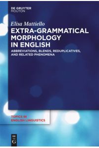 Extra-grammatical Morphology in English  - Abbreviations, Blends, Reduplicatives, and Related Phenomena