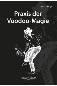 Praxis der Voodoo-Magie  - Techniken, Rituale und Praktiken des Voodoo
