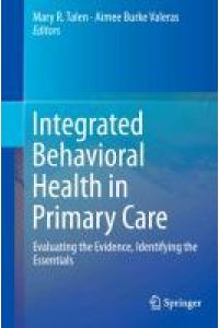 Integrated Behavioral Health in Primary Care  - Evaluating the Evidence, Identifying the Essentials