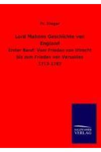 Lord Mahons Geschichte von England  - Erster Band: Vom Frieden von Utrecht bis zum Frieden von Versailles 1713-1783