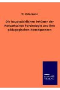 Die hauptsächlichen Irrtümer der Herbartschen Psychologie und ihre pädagogischen Konsequenzen