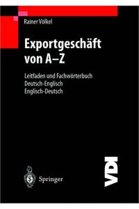 Exportgeschäft von A¿Z  - Leitfaden und Fachwörterbuch Deutsch / Englisch Englisch / Deutsch
