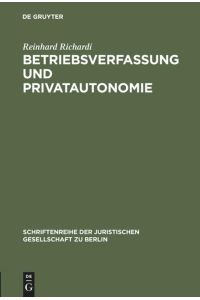 Betriebsverfassung und Privatautonomie  - Vortrag gehalten vor der Berliner Juristischen Gesellschaft am 28. März 1973