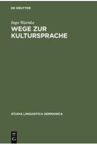 Wege zur Kultursprache  - Die Polyfunktionalisierung des Deutschen im juridischen Diskurs (1200-1800)