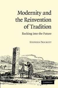 Modernity and the Reinvention of Tradition  - Backing Into the Future. Stephen Prickett