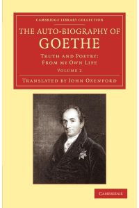 The Auto-Biography of Goethe  - Truth and Poetry: From My Own Life
