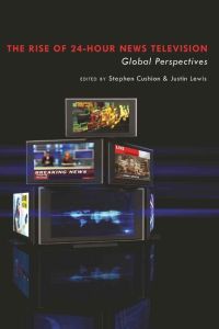 The Rise of 24-Hour News Television  - Global Perspectives