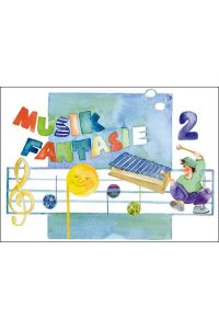 Musik Fantasie - Schülerheft 2  - Kinderheft für das zweite Musikjahr zum Schmökern, Nachschlagen und Gestalten.