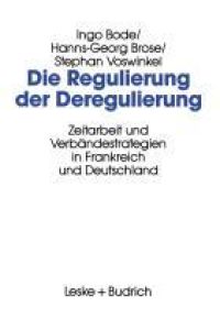 Die Regulierung der Deregulierung  - Zeitarbeit und Verbändestrategien in Frankreich und Deutschland